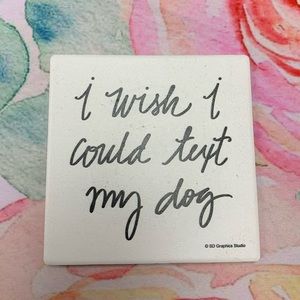 “i wish i could text my dog” coaster 🐾